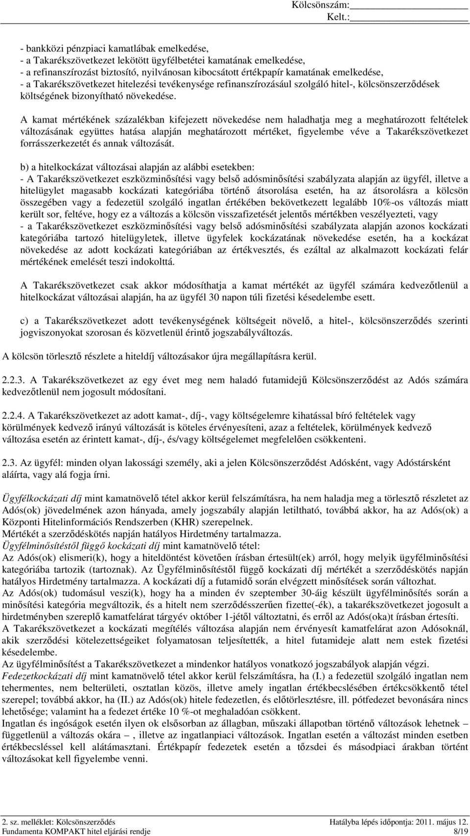 A kamat mértékének százalékban kifejezett növekedése nem haladhatja meg a meghatározott feltételek változásának együttes hatása alapján meghatározott mértéket, figyelembe véve a Takarékszövetkezet