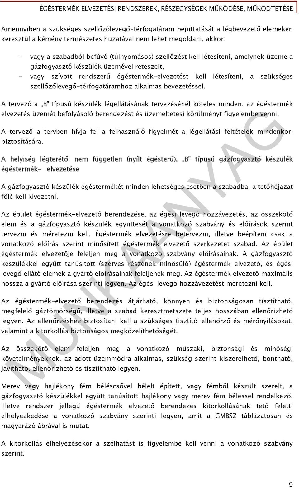 alkalmas bevezetéssel. A tervező a B típusú készülék légellátásának tervezésénél köteles minden, az égéstermék elvezetés üzemét befolyásoló berendezést és üzemeltetési körülményt figyelembe venni.