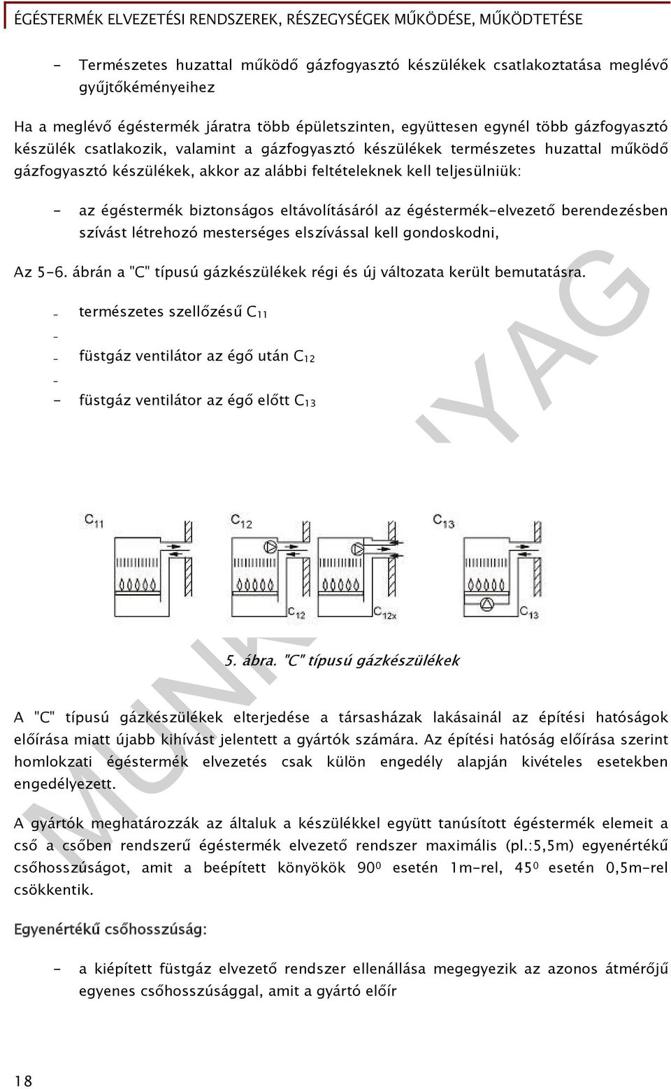 égéstermék-elvezető berendezésben szívást létrehozó mesterséges elszívással kell gondoskodni, Az 5-6. ábrán a "C" típusú gázkészülékek régi és új változata került bemutatásra.
