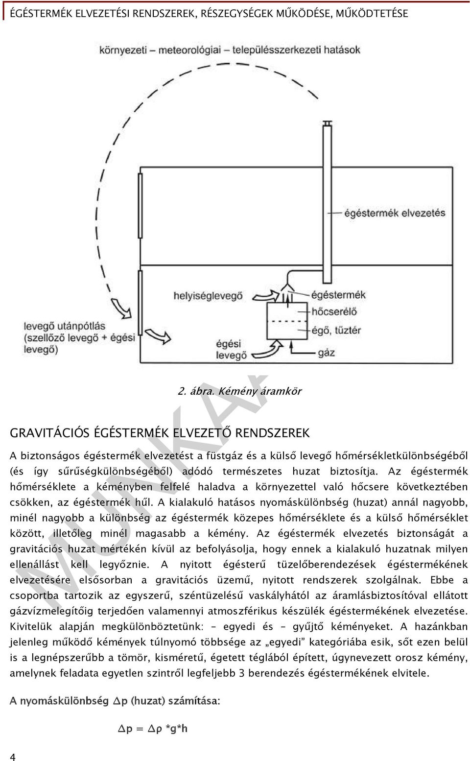 huzat biztosítja. Az égéstermék hőmérséklete a kéményben felfelé haladva a környezettel való hőcsere következtében csökken, az égéstermék hűl.