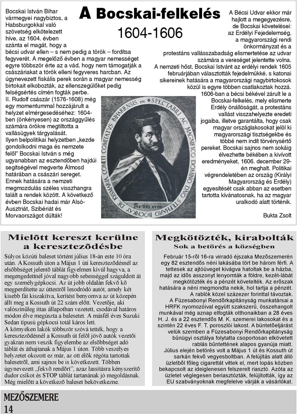 A megelõzõ évben a magyar nemességet egyre többször érte az a vád, hogy nem támogatják a császáriakat a török elleni fegyveres harcban.