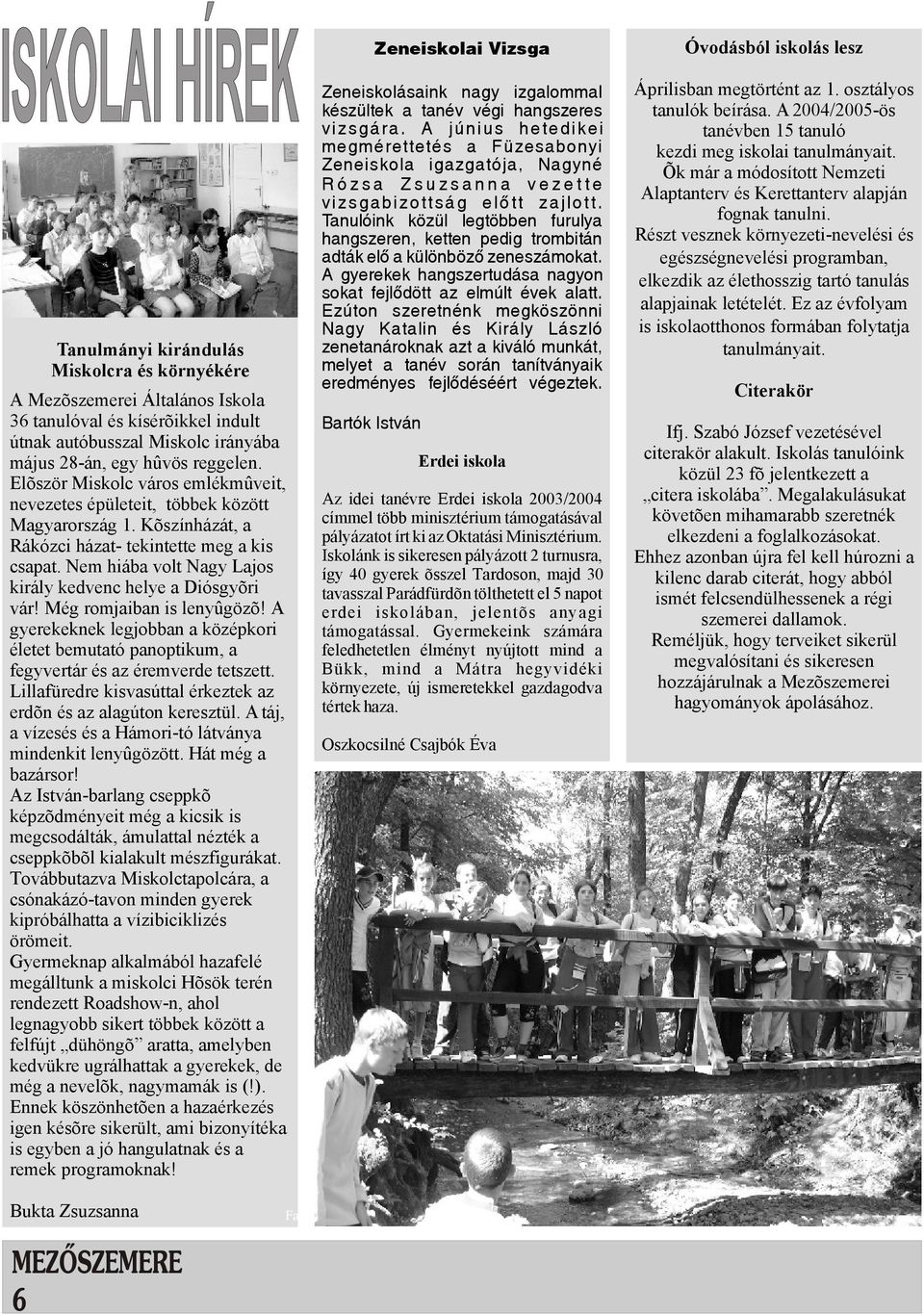 Nem hiába volt Nagy Lajos király kedvenc helye a Diósgyõri vár! Még romjaiban is lenyûgözõ! A gyerekeknek legjobban a középkori életet bemutató panoptikum, a fegyvertár és az éremverde tetszett.