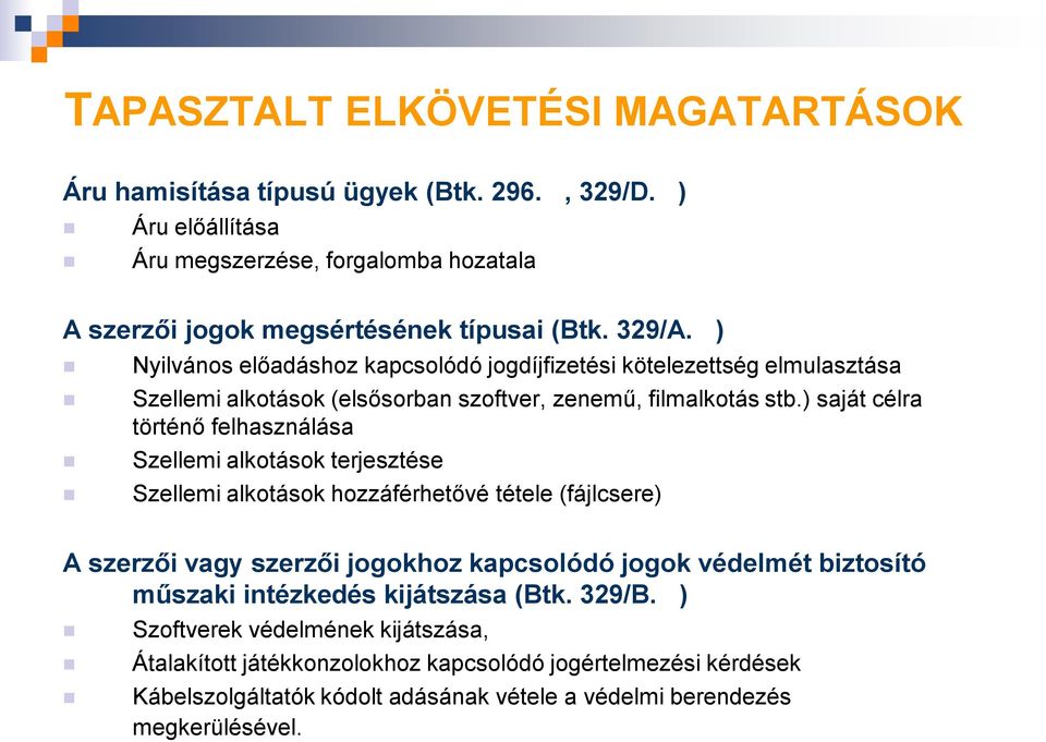 ) saját célra történő felhasználása Szellemi alkotások terjesztése Szellemi alkotások hozzáférhetővé tétele (fájlcsere) A szerzői vagy szerzői jogokhoz kapcsolódó jogok védelmét