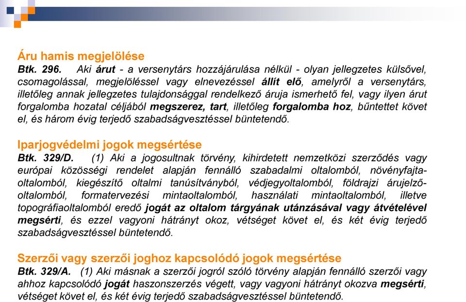 tulajdonsággal rendelkező áruja ismerhető fel, vagy ilyen árut forgalomba hozatal céljából megszerez, tart, illetőleg forgalomba hoz, bűntettet követ el, és három évig terjedő szabadságvesztéssel