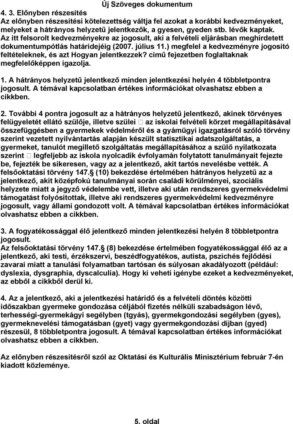 ) megfelel a kedvezményre jogosító feltételeknek, és azt Hogyan jelentkezzek? című fejezetben foglaltaknak megfelelőképpen igazolja. 1.