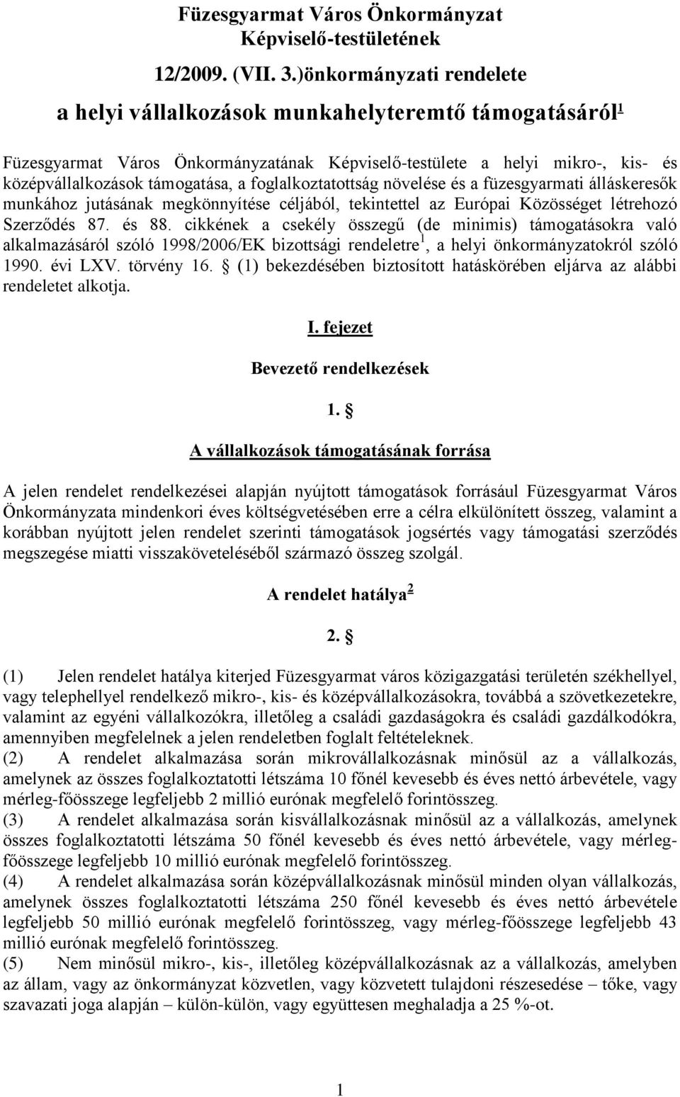 foglalkoztatottság növelése és a füzesgyarmati álláskeresők munkához jutásának megkönnyítése céljából, tekintettel az Európai Közösséget létrehozó Szerződés 87. és 88.