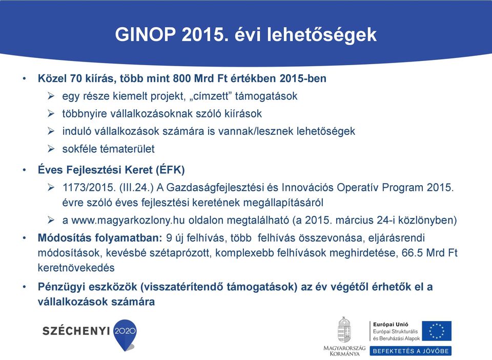 is vannak/lesznek lehetőségek sokféle tématerület Éves Fejlesztési Keret (ÉFK) 1173/2015. (III.24.) A Gazdaságfejlesztési és Innovációs Operatív Program 2015.