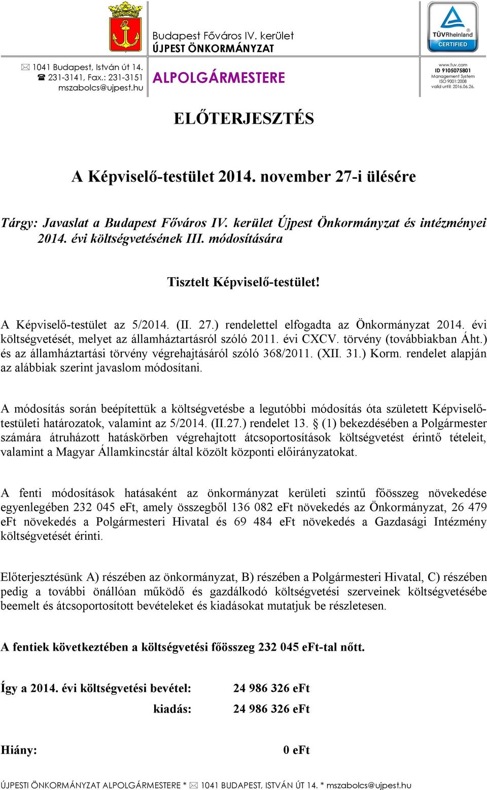 kerület Újpest Önkormányzat és intézményei 2014. évi költségvetésének III. módosítására Tisztelt Képviselő-testület! A Képviselő-testület az 5/2014. (II. 27.