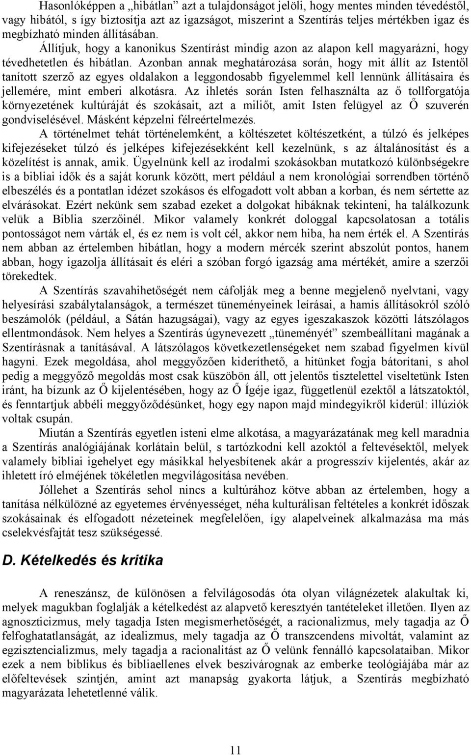 Azonban annak meghatározása során, hogy mit állít az Istentől tanított szerző az egyes oldalakon a leggondosabb figyelemmel kell lennünk állításaira és jellemére, mint emberi alkotásra.