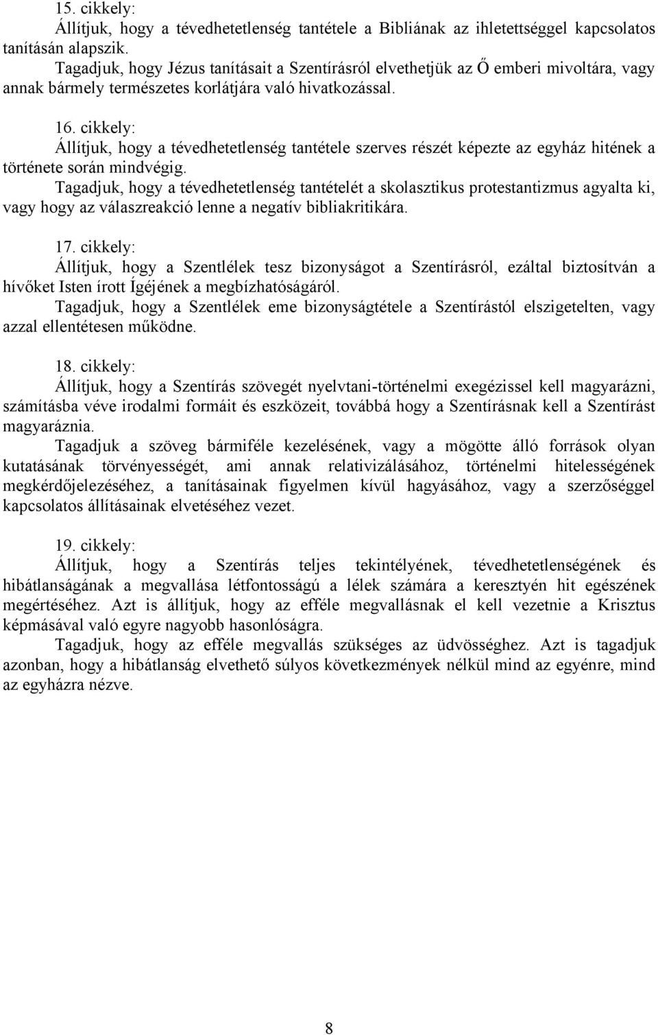 cikkely: Állítjuk, hogy a tévedhetetlenség tantétele szerves részét képezte az egyház hitének a története során mindvégig.