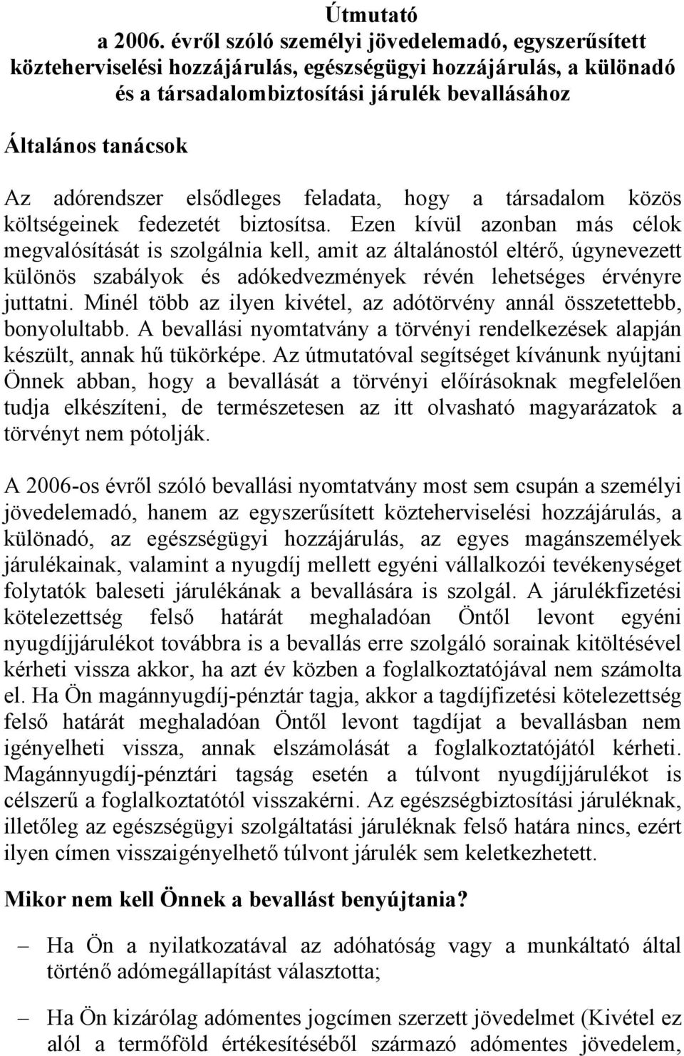 adórendszer elsődleges feladata, hogy a társadalom közös költségeinek fedezetét biztosítsa.