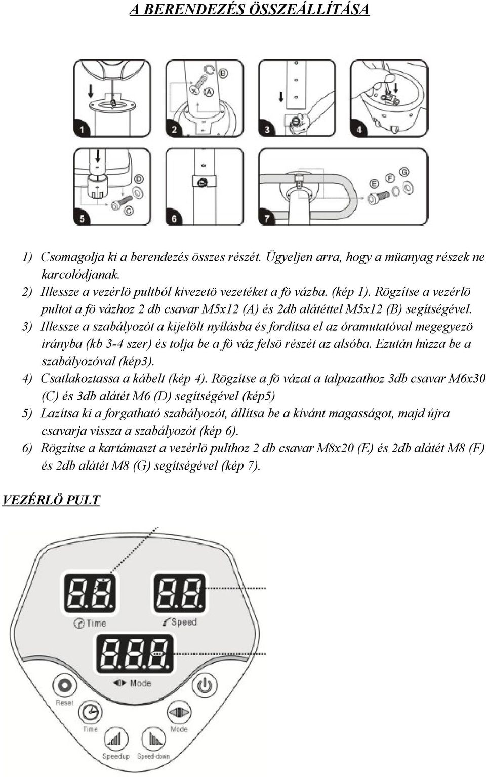 3) Illessze a szabályozót a kijelölt nyílásba és fordítsa el az óramutatóval megegyezö irányba (kb 3-4 szer) és tolja be a fö váz felsö részét az alsóba. Ezután húzza be a szabályozóval (kép3).