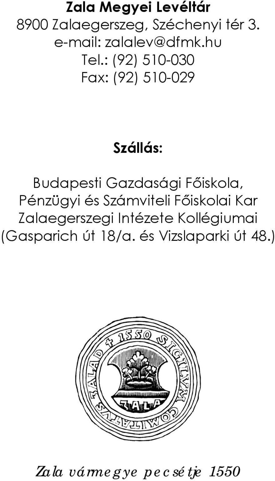 : (92) 510-030 Fax: (92) 510-029 Szállás: Budapesti Gazdasági Főiskola,