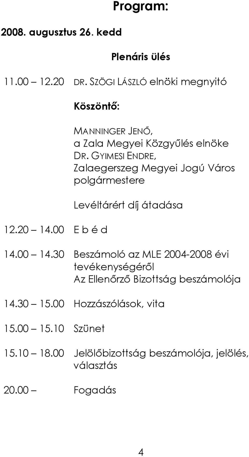 GYIMESI ENDRE, Zalaegerszeg Megyei Jogú Város polgármestere Levéltárért díj átadása 14.00 14.