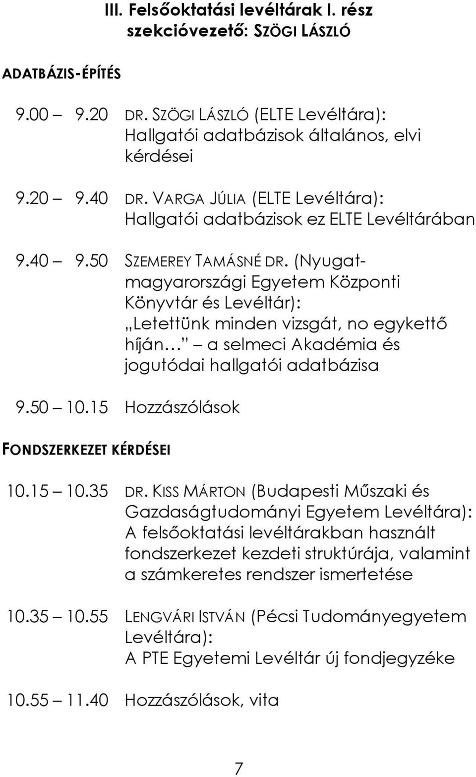 (Nyugatmagyarországi Egyetem Központi Könyvtár és Levéltár): Letettünk minden vizsgát, no egykettő híján a selmeci Akadémia és jogutódai hallgatói adatbázisa 9.50 10.