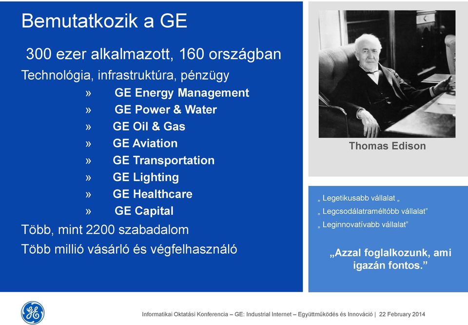 Healthcare» GE Capital Több, mint 2200 szabadalom Több millió vásárló és végfelhasználó Thomas Edison