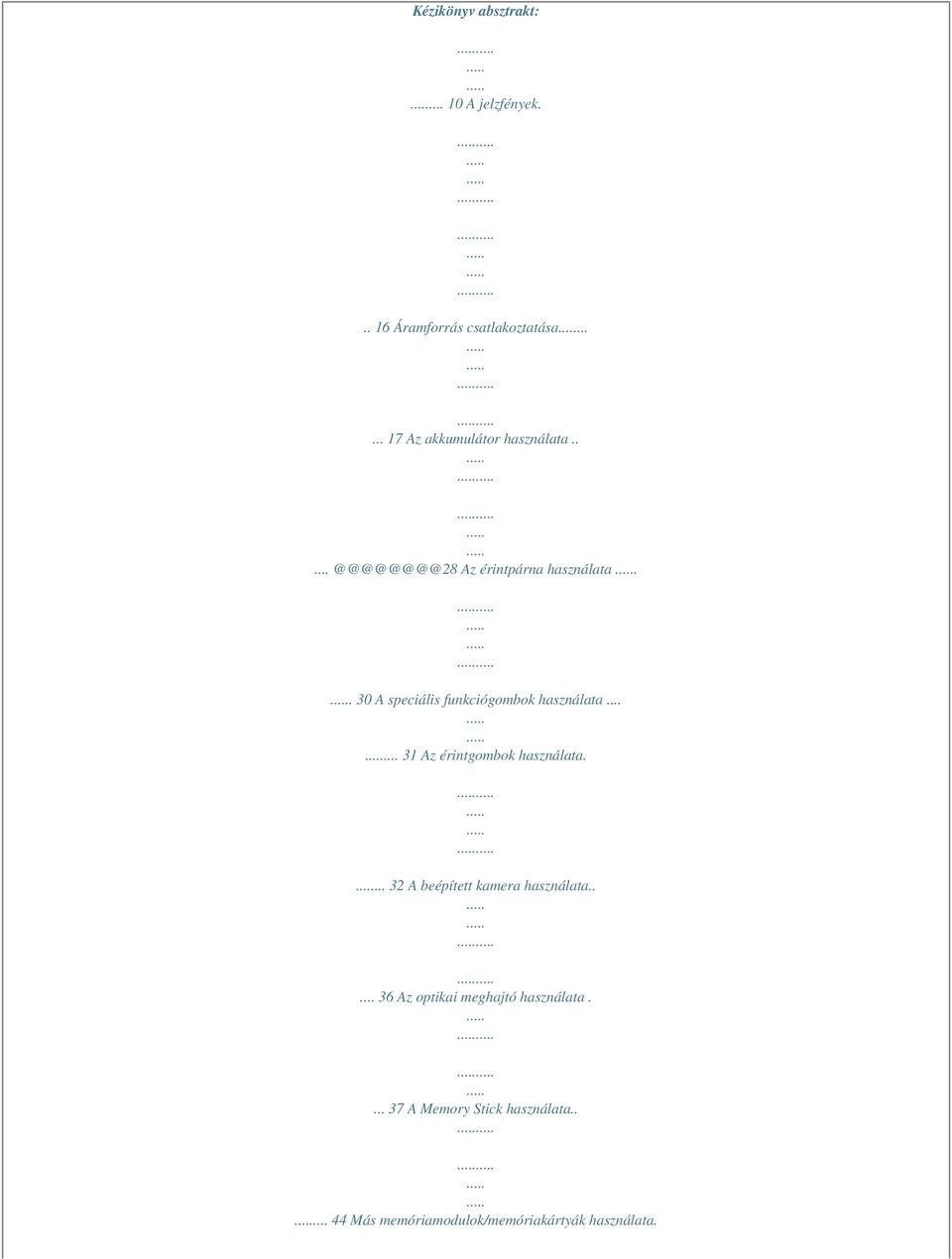 . 30 A speciális funkciógombok használata...... 31 Az érintgombok használata.