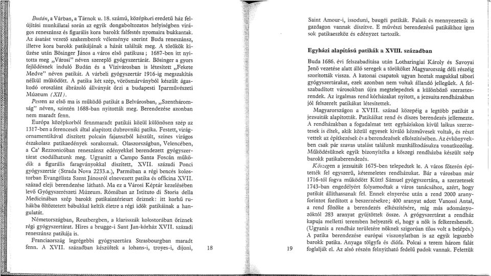 város első patikusa; 1687-ben itt nyitotta meg Városi" néven szereplő gyógyszertárát. Bösinger a gyors fejlődésnek induló Budán és a Vízivárosban is létesített Fekete lvledve" néven patikát.