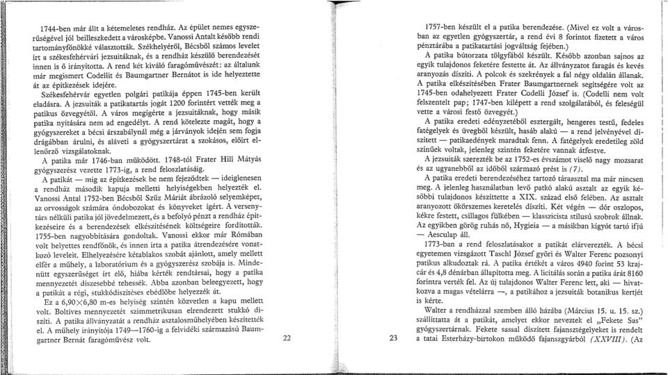 A rend két kiváló faragóművészét: az általunk már megismert Codellit és Baumgartner Bernátot is ide helyeztette át az építkezések idejére.