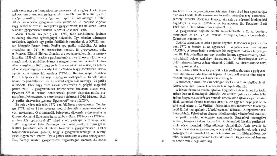A nevük olejkari" volt. Mária Terézia királynő (1740-1780) több rendeletével javított az ország siralmas egészségügyi helyzetén.