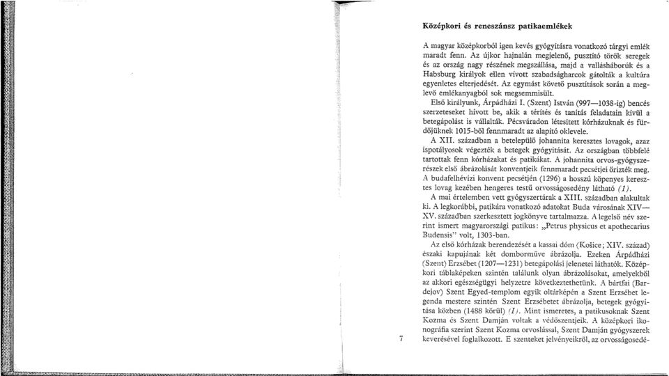 elterjedését. Az egymást követő pusztítások során a meglevő emlékanyagból sok megsemmisült. Első királyunk, Árpádházi I.