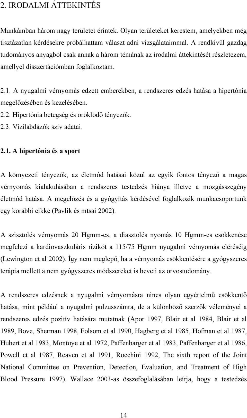 A nyugalmi vérnyomás edzett emberekben, a rendszeres edzés hatása a hipertónia megelőzésében és kezelésében. 2.2. Hipertónia betegség és öröklödő tényezők. 2.3. Vízilabdázók szív adatai. 2.1.