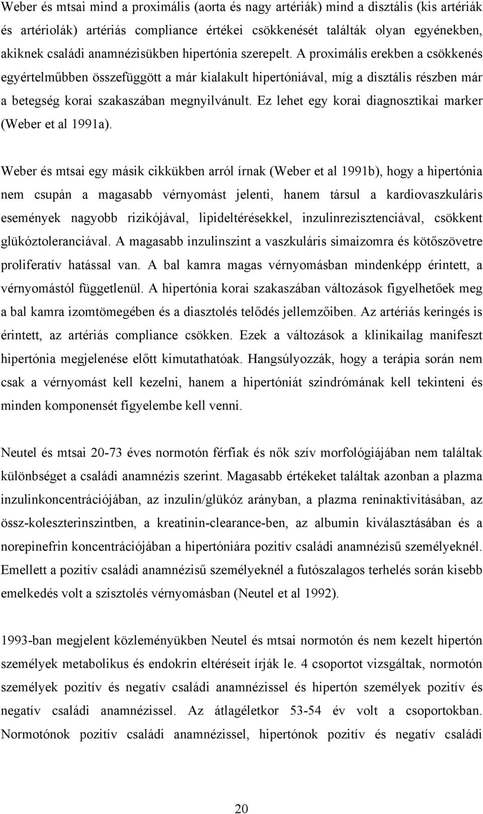 Ez lehet egy korai diagnosztikai marker (Weber et al 1991a).