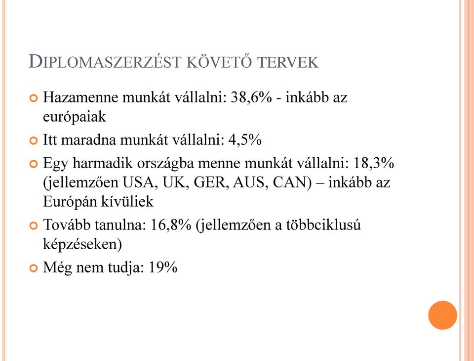 munkát vállalni: 18,3% (jellemzően USA, UK, GER, AUS, CAN) inkább az Európán