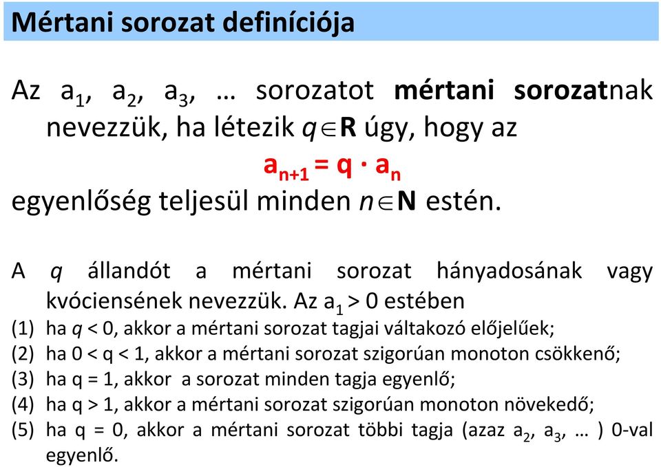 Az a >0 estében () ha q <0, akko a métani soozat tagjai váltakozó előjelűek; (2) ha 0 <q <, akko a métani soozat szigoúan monoton