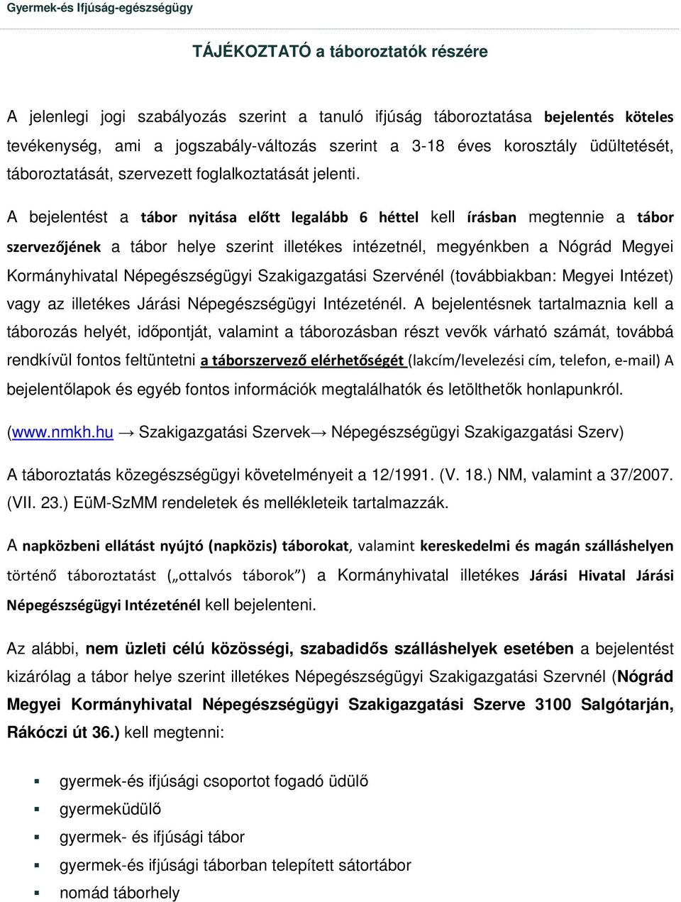 A bejelentést a tábor nyitása előtt legalább 6 héttel kell írásban megtennie a tábor szervezőjének a tábor helye szerint illetékes intézetnél, megyénkben a Nógrád Megyei Kormányhivatal