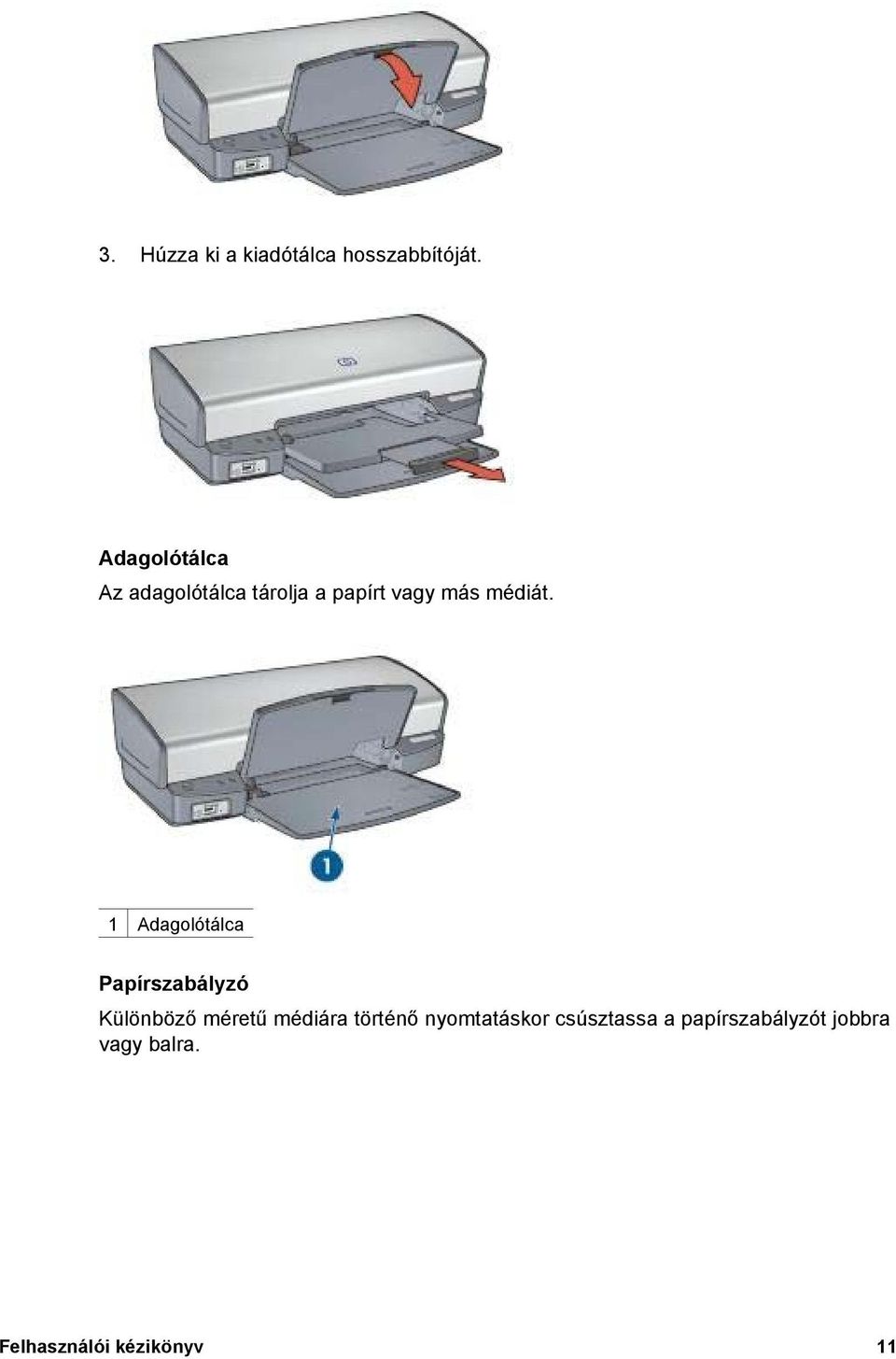 1 Adagolótálca Papírszabályzó Különböző méretű médiára történő