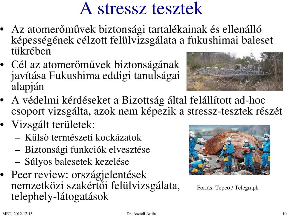 vizsgálta, azok nem képezik a stressz-tesztek részét Vizsgált területek: Külső természeti kockázatok Biztonsági funkciók elvesztése Súlyos