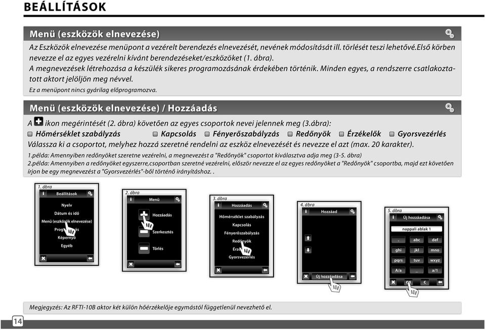 Minden egyes, a rendszerre csatlakoztatott aktort jelöljön meg névvel. Ez a menüpont nincs gyárilag előprogramozva. Menü (eszközök elnevezése) / Hozzáadás A ikon megérintését (2.