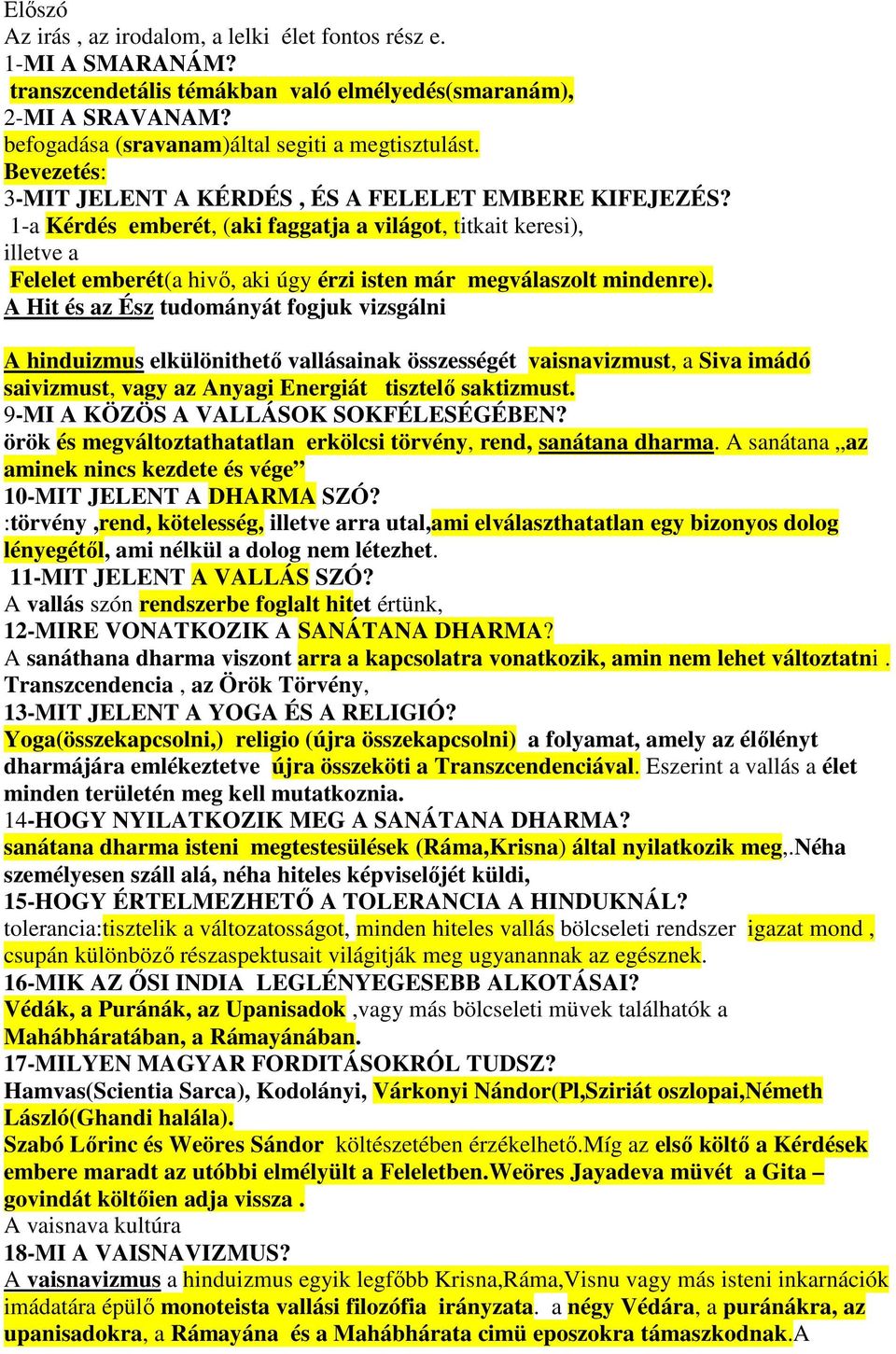 1-a Kérdés emberét, (aki faggatja a világot, titkait keresi), illetve a Felelet emberét(a hivı, aki úgy érzi isten már megválaszolt mindenre).