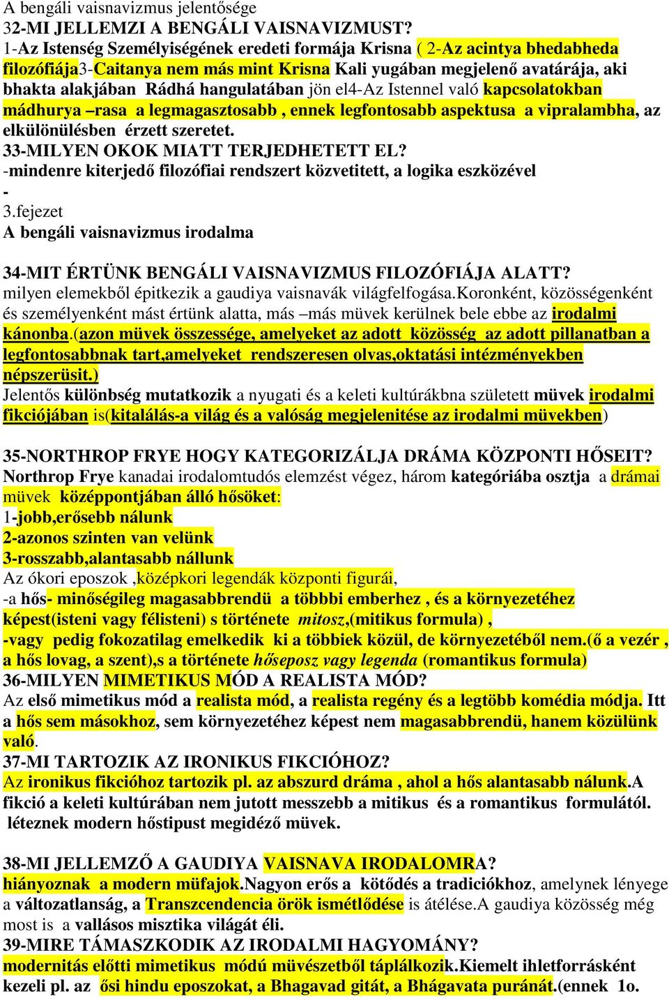 el4-az Istennel való kapcsolatokban mádhurya rasa a legmagasztosabb, ennek legfontosabb aspektusa a vipralambha, az elkülönülésben érzett szeretet. 33-MILYEN OKOK MIATT TERJEDHETETT EL?