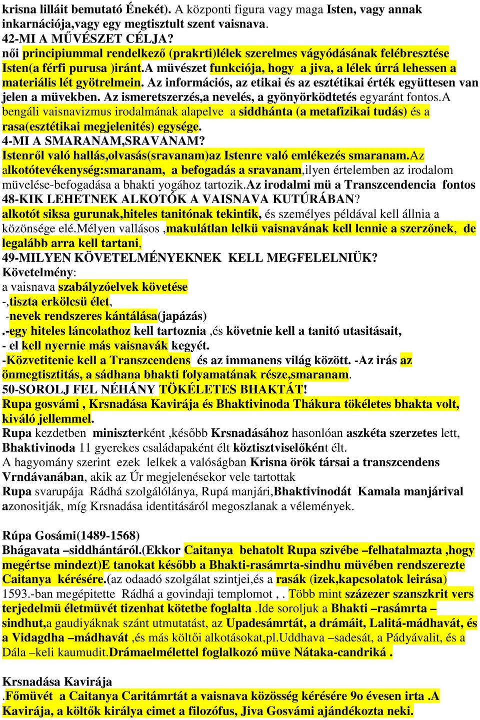 Az információs, az etikai és az esztétikai érték együttesen van jelen a müvekben. Az ismeretszerzés,a nevelés, a gyönyörködtetés egyaránt fontos.