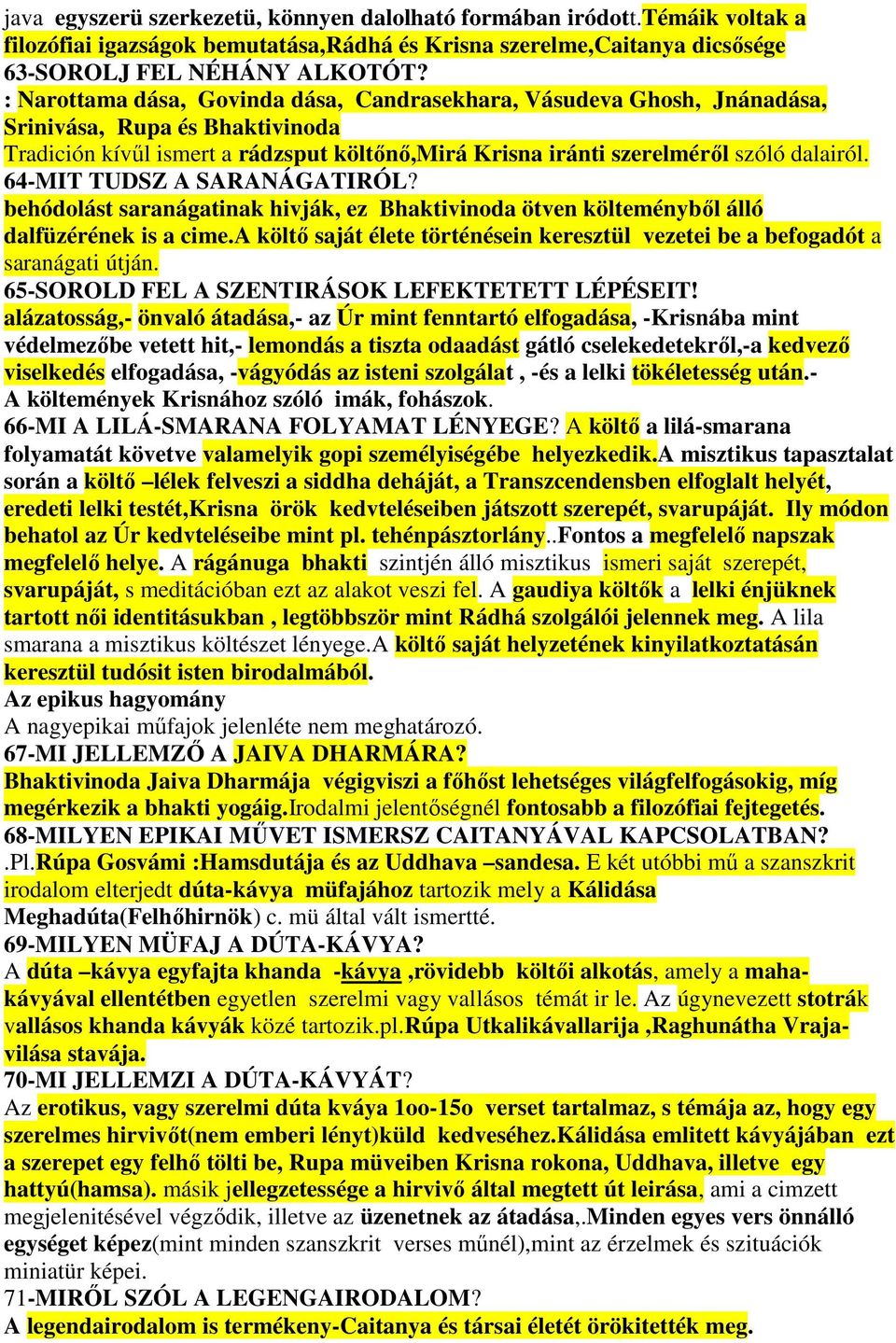 64-MIT TUDSZ A SARANÁGATIRÓL? behódolást saranágatinak hivják, ez Bhaktivinoda ötven költeménybıl álló dalfüzérének is a cime.
