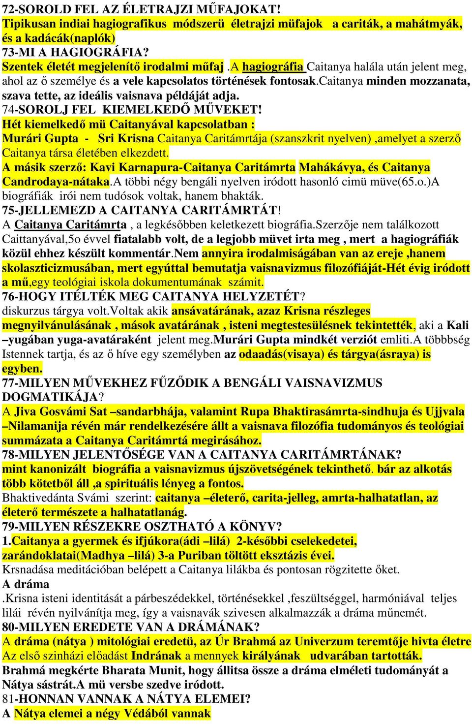 caitanya minden mozzanata, szava tette, az ideális vaisnava példáját adja. 74-SOROLJ FEL KIEMELKEDİ MŐVEKET!