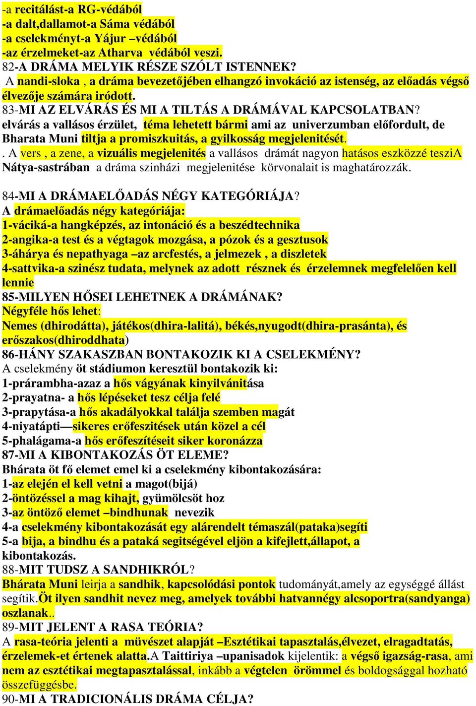elvárás a vallásos érzület, téma lehetett bármi ami az univerzumban elıfordult, de Bharata Muni tiltja a promiszkuitás, a gyilkosság megjelenitését.