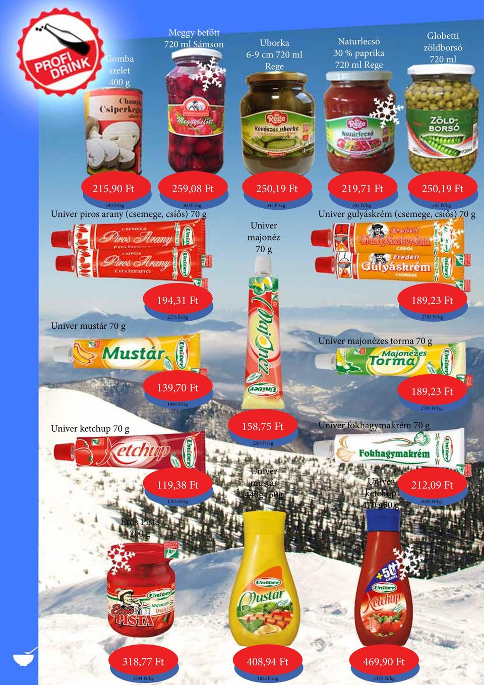 70 g 194,31 Ft 2776 Ft/kg 189,23 Ft Univer majonézes torma 70 g 2703 Ft/kg 139,70 Ft 1996 Ft/kg 189,23 Ft 2703 Ft/kg Univer ketchup 70 g 158,75 Ft 2268 Ft/kg Univer
