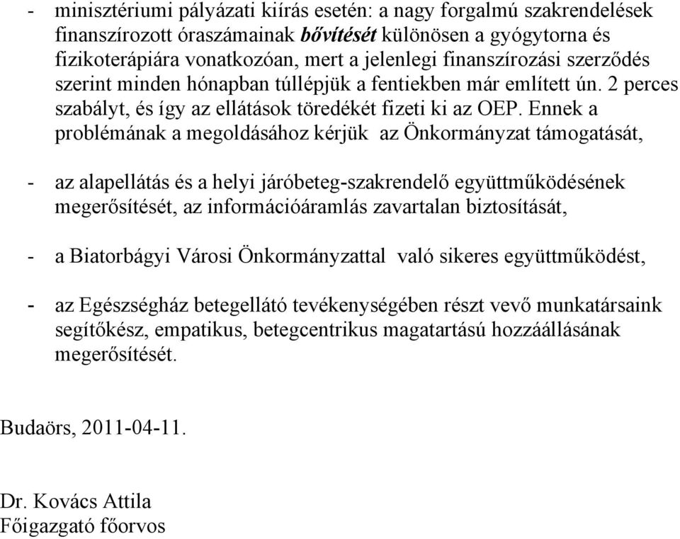 Ennek a problémának a megoldásához kérjük az Önkormányzat támogatását, - az alapellátás és a helyi járóbeteg-szakrendelő együttműködésének megerősítését, az információáramlás zavartalan biztosítását,