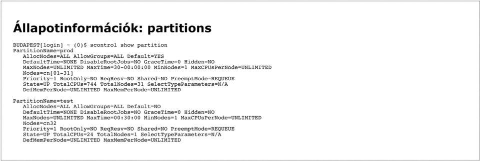 SelectTypeParameters=N/A DefMemPerNode=UNLIMITED MaxMemPerNode=UNLIMITED PartitionName=test AllocNodes=ALL AllowGroups=ALL Default=NO DefaultTime=NONE DisableRootJobs=NO GraceTime=0 Hidden=NO