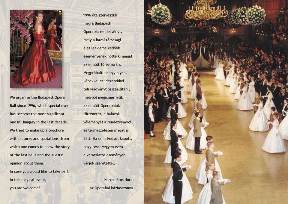 the last decade. We tried to make up a brochure with pictures and quotations, from which one comes to know the story of the last balls and the guests opinion about them.