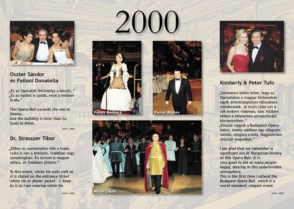 Strasszer Tibor (MTV1, 2000) Fonyó Barbara Daniel Muñoz Számomra külön öröm, hogy az Operabálon a magyar történelem egyik jelentőségteljes időszakára emlékezünk.