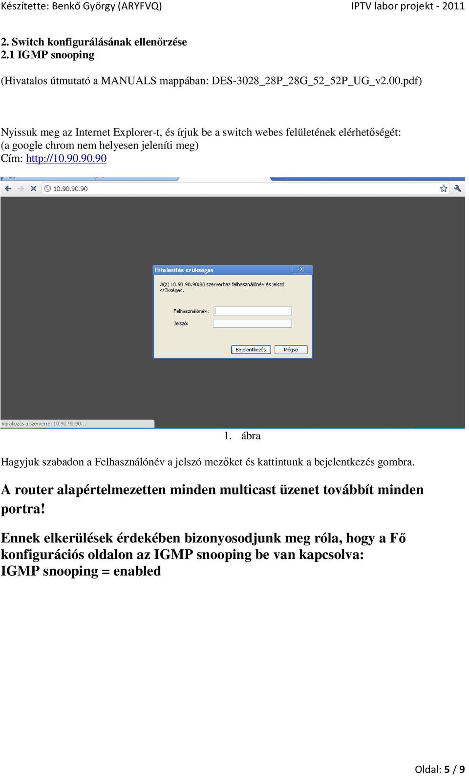 90.90.90 1. ábra Hagyjuk szabadon a Felhasználónév a jelszó mezıket és kattintunk a bejelentkezés gombra.