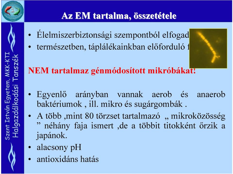 Egyenlő arányban vannak aerob és anaerob baktériumok, ill. mikro és sugárgombák.