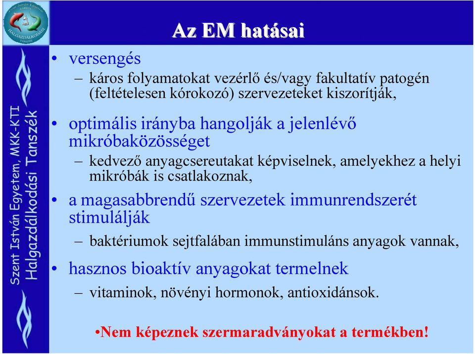 helyi mikróbák is csatlakoznak, a magasabbrendű szervezetek immunrendszerét stimulálják baktériumok sejtfalában immunstimuláns