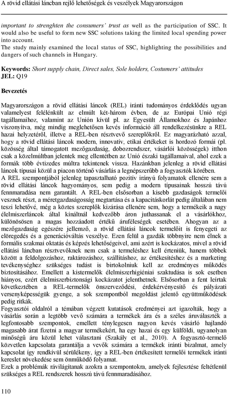 The study mainly examined the local status of SSC, highlighting the possibilities and dangers of such channels in Hungary.