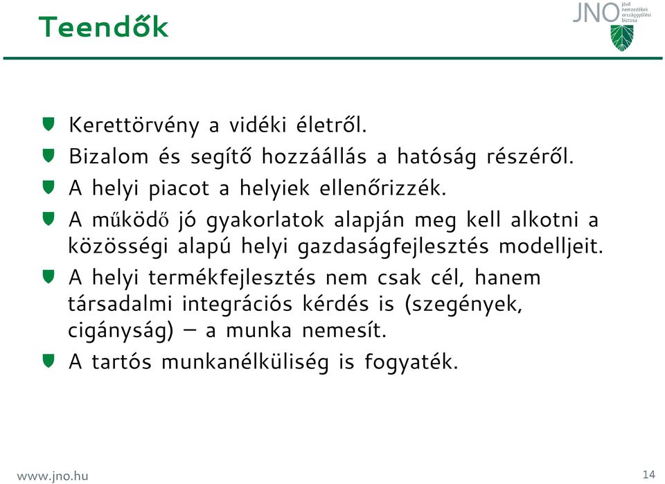 A mőködı jó gyakorlatok alapján meg kell alkotni a közösségi alapú helyi gazdaságfejlesztés