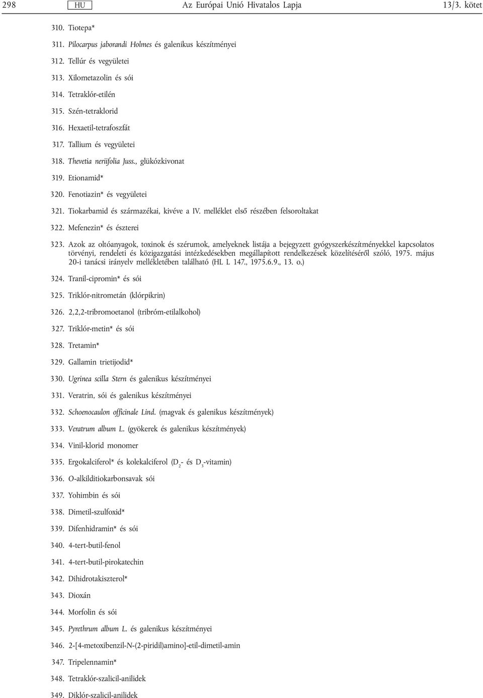 melléklet első részében felsoroltakat 322. Mefenezin* és észterei 323.